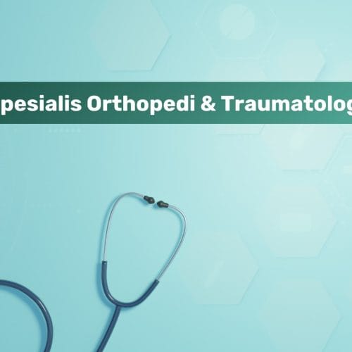 Spesialis Orthopedi & Traumatologi